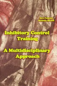 "Inhibitory Control Training: A Multidisciplinary Approach" ed. by Sara Palermo,  Massimo Bartoli