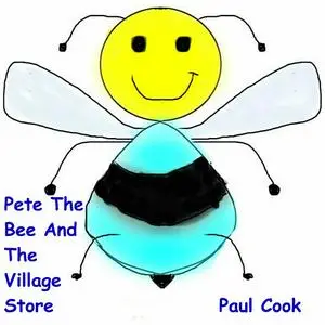 «Pete The Bee And The Village Store» by Paul Cook