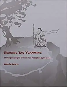 Reading Tao Yuanming: Shifting Paradigms of Historical Reception (427 - 1900)