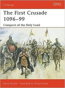 The First Crusade 1096–99: Conquest of the Holy Land
