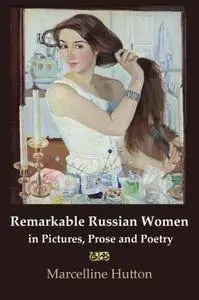 Remarkable Russian Women in Pictures, Prose and Poetry