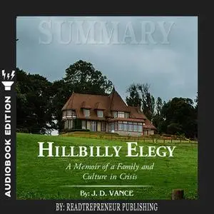 «Summary of Hillbilly Elegy: A Memoir of a Family and Culture in Crisis by J.D.Vance» by Readtrepreneur Publishing