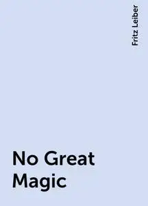 «No Great Magic» by Fritz Leiber