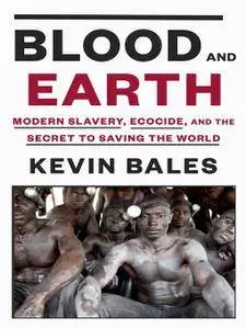 Blood and Earth: Modern Slavery, Ecocide, and the Secret to Saving the World (repost)