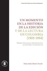 «Un momento en la historia de la edición y de la lectura en Colombia (1925-1954)» by Paula Andrea Marín Colorado