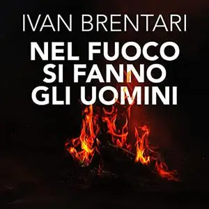 «Nel fuoco si fanno gli uomini» by Ivan Brentari