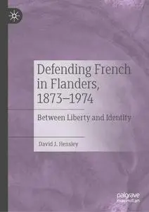 Defending French in Flanders, 1873–1974: Between Liberty and Identity