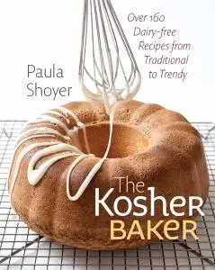 The Kosher Baker: Over 160 Dairy-free Recipes from Traditional to Trendy: Over 160 Dairy-free Recipes from Traditional to Trend