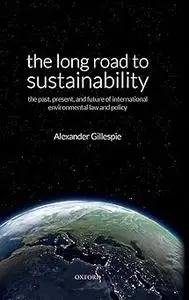 The Long Road to Sustainability: The Past, Present, and Future of International Environmental Law and Policy
