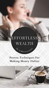 Effortless Wealth: Proven Techniques for Making Money Online