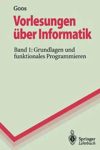 Vorlesungen über Informatik, Band 1: Grundlagen und funktionales Programmieren (Repost)