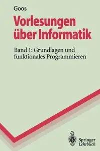 Vorlesungen über Informatik, Band 1: Grundlagen und funktionales Programmieren (Repost)