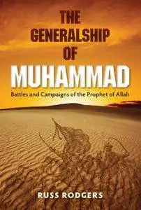 The Generalship of Muhammad: Battles and Campaigns of the Prophet of Allah