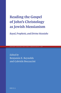 Reading the Gospel of John's Christology as Jewish Messianism : Royal, Prophetic, and Divine Messiahs