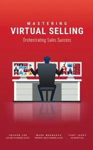 «Mastering Virtual Selling» by Mark Magnacca, Tony Jeary, Yuchun Lee