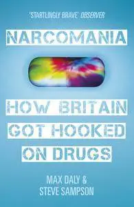 Narcomania: How Britain Got Hooked on Drugs