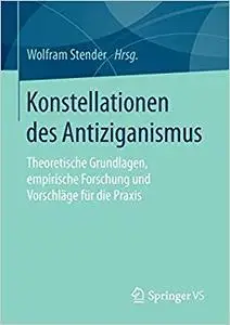 Konstellationen des Antiziganismus: Theoretische Grundlagen, empirische Forschung und Vorschläge für die Praxis