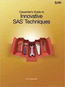 Carpenter’s Guide to Innovative SAS Techniques