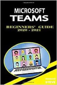 Microsoft Teams Beginners' Guide 2020 - 2021