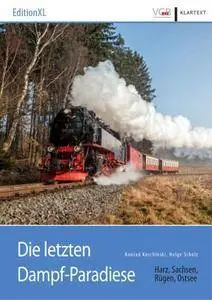 Die letzten Dampf-Paradiese: Harz, Sachsen, Rügen, Ostsee (2017)