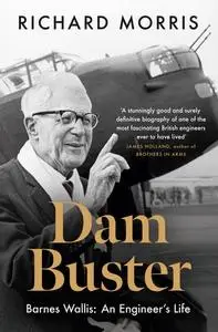 Dam Buster - Barnes Wallis: An Engineer’s Life