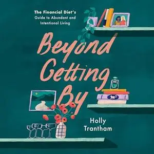 Beyond Getting By: The Financial Diet's Guide to Abundant and Intentional Living [Audiobook]
