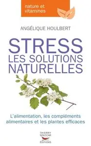 Angelique Houlbert, "Stress - Les solutions naturelles"