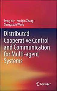 Distributed Cooperative Control and Communication for Multi-agent Systems