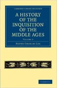 A History of the Inquisition of the Middle Ages by Henry Charles Lea