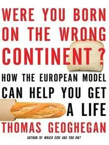 Were You Born on the Wrong Continent?: How the European Model Can Help You Get a Life (Repost)