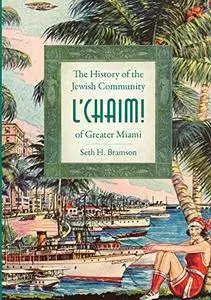 L'Chaim!: The History of the Jewish Community of Greater Miami