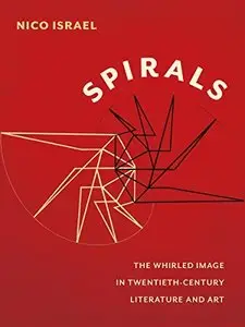 Spirals: The Whirled Image in Twentieth-Century Literature and Art