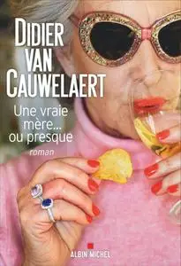 Didier Van Cauwelaert, "Une vraie mère... ou presque"