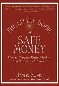 The Little Book of Safe Money: How to Conquer Killer Markets, Con Artists, and Yourself (repost)