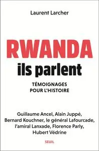 Laurent Larcher, "Rwanda, ils parlent : Témoignages pour l'histoire"