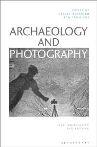 Archaeology and Photography : Time, Objectivity and Archive