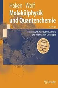 Molekülphysik und Quantenchemie: Einführung in die experimentellen und theoretischen Grundlagen: mit 43 Tabellen und 133 Aufg