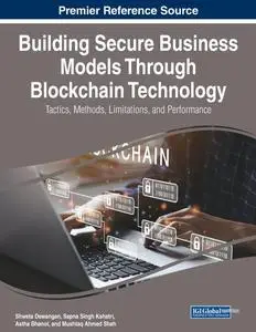 Building Secure Business Models Through Blockchain Technology: Tactics, Methods, Limitations, and Performance