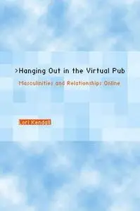 Hanging Out in the Virtual Pub: Masculinities and Relationships Online