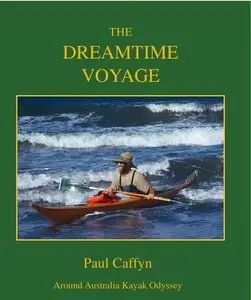 The Dreamtime Voyage: Around Australia Kayak Odyssey