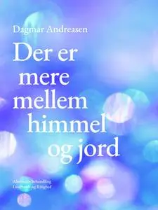 «Der er mere mellem himmel og jord» by Dagmar Andreasen