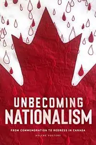 Unbecoming Nationalism: From Commemoration to Redress in Canada