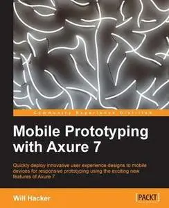 «Mobile Prototyping with Axure 7» by Will Hacker
