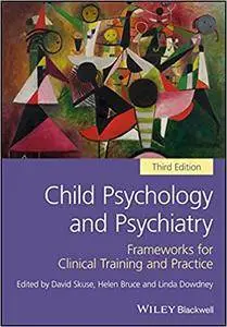 Child Psychology and Psychiatry: Frameworks for Clinical Training and Practice, 3rd edition