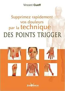 Supprimez rapidement vos douleurs par la technique des points trigger