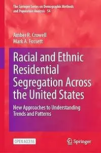 Racial and Ethnic Residential Segregation Across the United States: New Approaches to Understanding Trends and Patterns