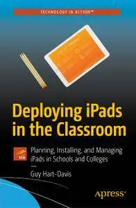 Deploying iPads in the Classroom: Planning, Installing, and Managing iPads in Schools and Colleges
