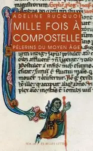 Adeline Rucquoi, "Mille fois à Compostelle: Pèlerins du Moyen Âge"