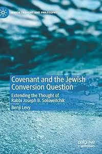 Covenant and the Jewish Conversion Question: Extending the Thought of Rabbi Joseph B. Soloveitchik