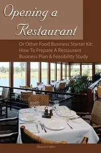 «Opening a Restaurant or Other Food Business Starter Kit: How to Prepare a Restaurant Business Plan & Feasibility Study»